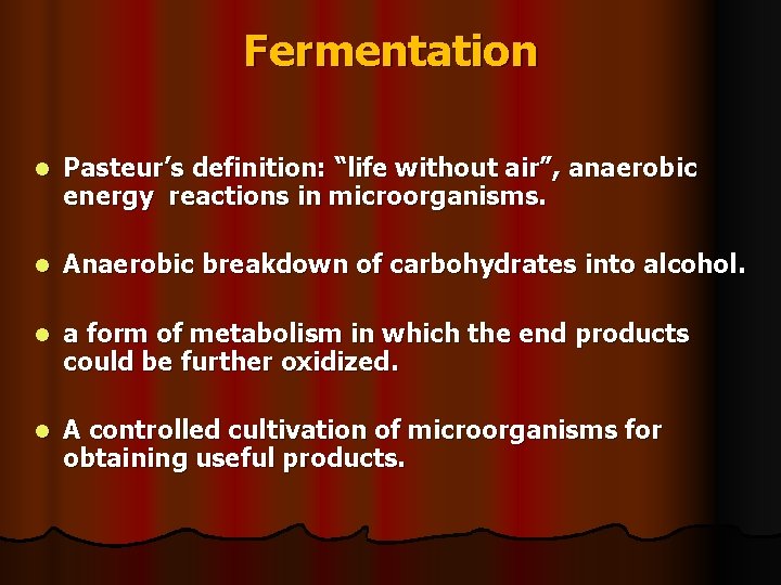 Fermentation l Pasteur’s definition: “life without air”, anaerobic energy reactions in microorganisms. l Anaerobic