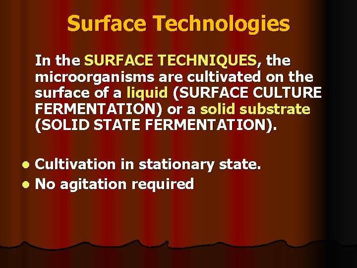 Surface Technologies In the SURFACE TECHNIQUES, the microorganisms are cultivated on the surface of