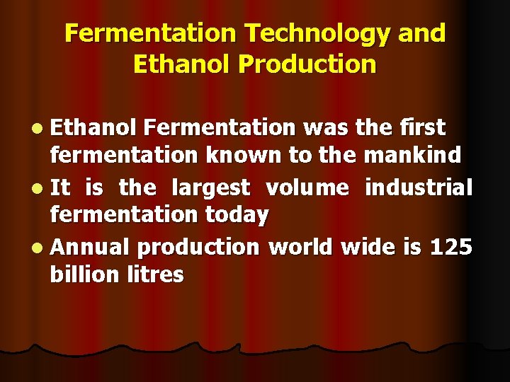 Fermentation Technology and Ethanol Production l Ethanol Fermentation was the first fermentation known to