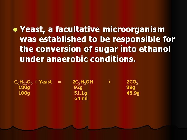 l Yeast, a facultative microorganism was established to be responsible for the conversion of