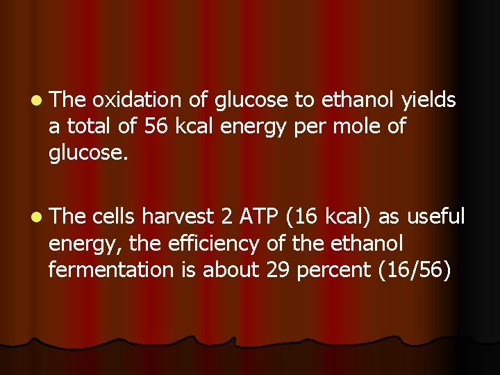 l The oxidation of glucose to ethanol yields a total of 56 kcal energy