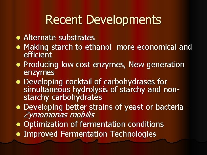 Recent Developments Alternate substrates Making starch to ethanol more economical and efficient l Producing