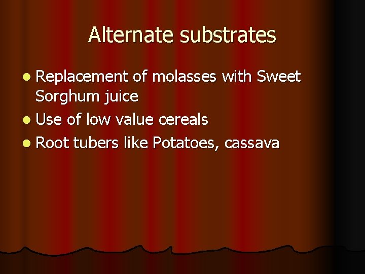 Alternate substrates l Replacement of molasses with Sweet Sorghum juice l Use of low