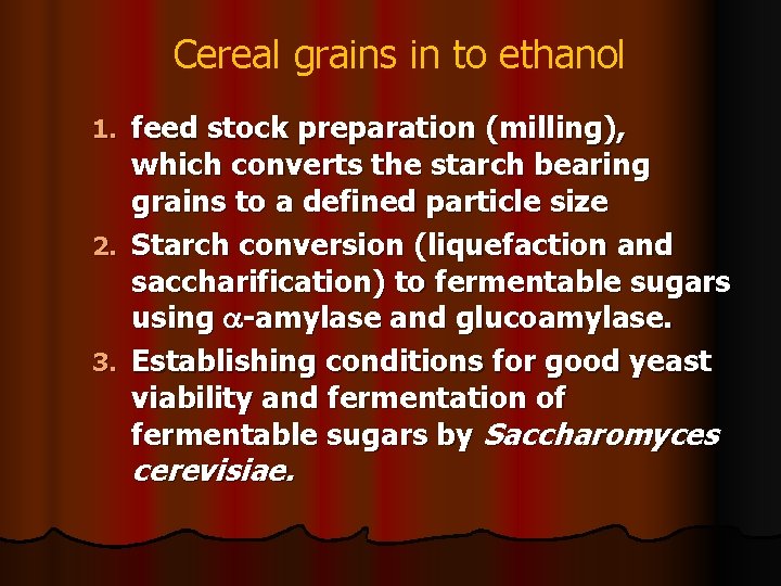 Cereal grains in to ethanol feed stock preparation (milling), which converts the starch bearing