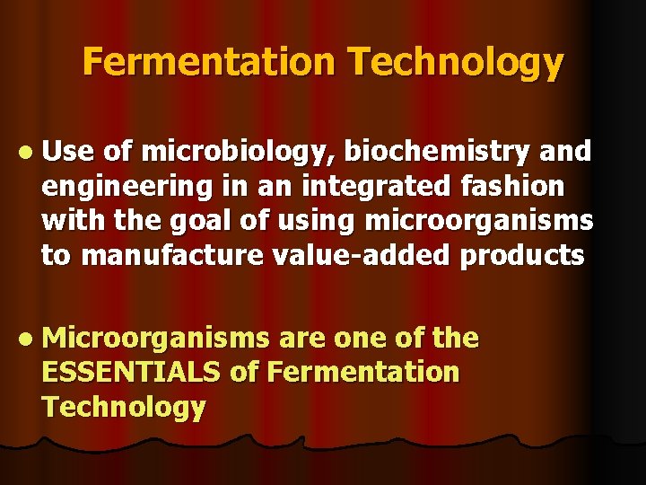 Fermentation Technology l Use of microbiology, biochemistry and engineering in an integrated fashion with