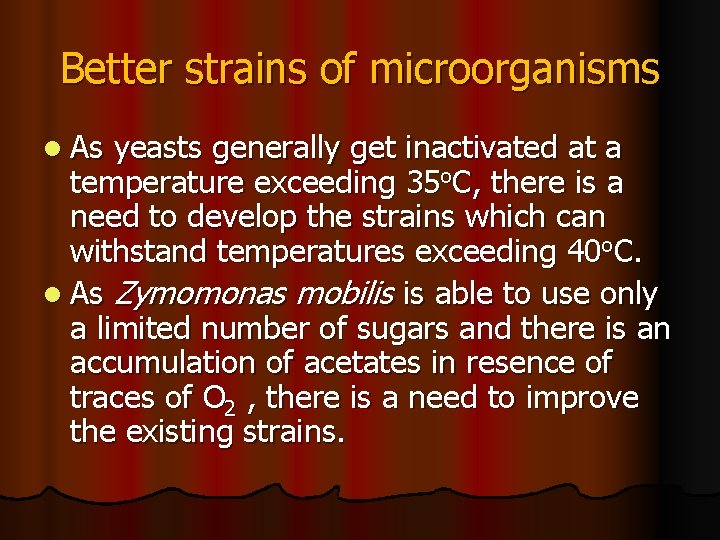 Better strains of microorganisms l As yeasts generally get inactivated at a temperature exceeding