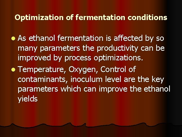Optimization of fermentation conditions l As ethanol fermentation is affected by so many parameters