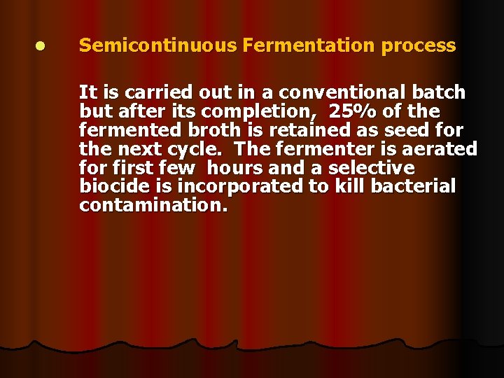 l Semicontinuous Fermentation process It is carried out in a conventional batch but after