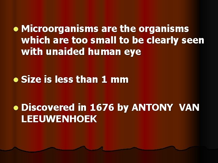 l Microorganisms are the organisms which are too small to be clearly seen with