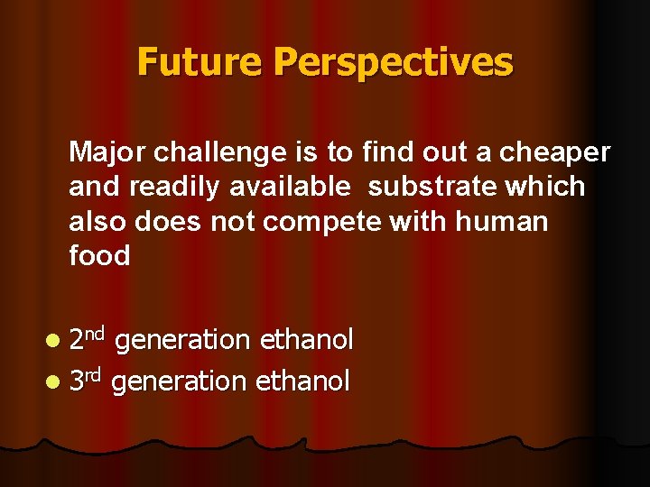 Future Perspectives Major challenge is to find out a cheaper and readily available substrate
