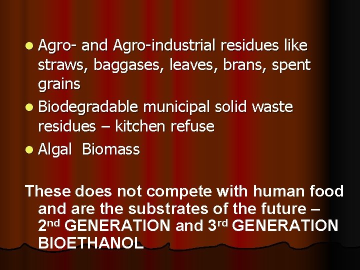 l Agro- and Agro-industrial residues like straws, baggases, leaves, brans, spent grains l Biodegradable