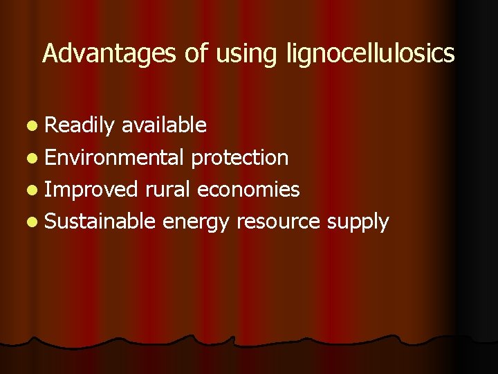 Advantages of using lignocellulosics l Readily available l Environmental protection l Improved rural economies