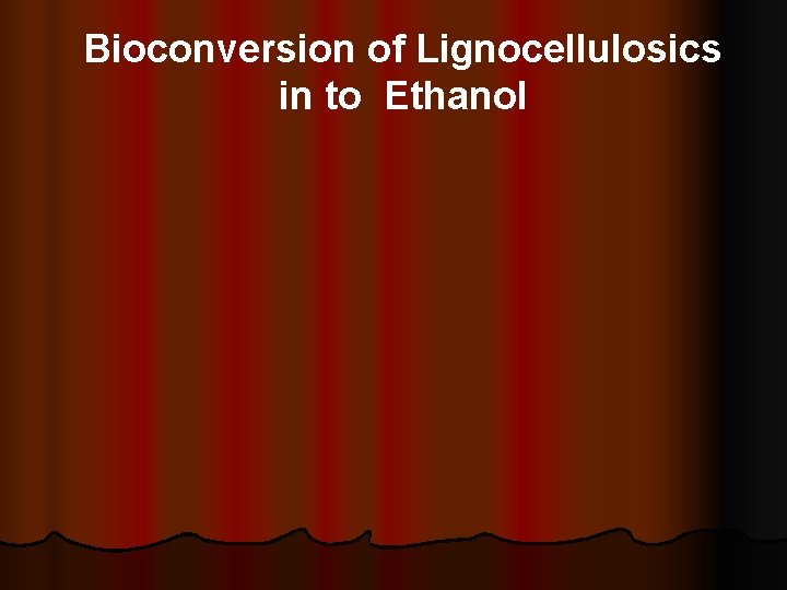 Bioconversion of Lignocellulosics in to Ethanol 