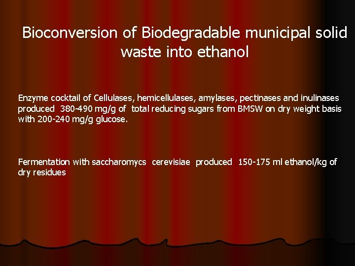 Bioconversion of Biodegradable municipal solid waste into ethanol Enzyme cocktail of Cellulases, hemicellulases, amylases,