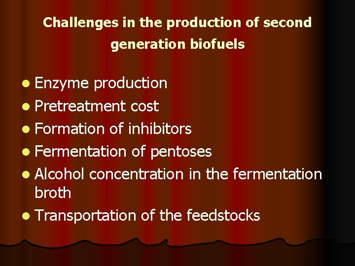 Challenges in the production of second generation biofuels l Enzyme production l Pretreatment cost