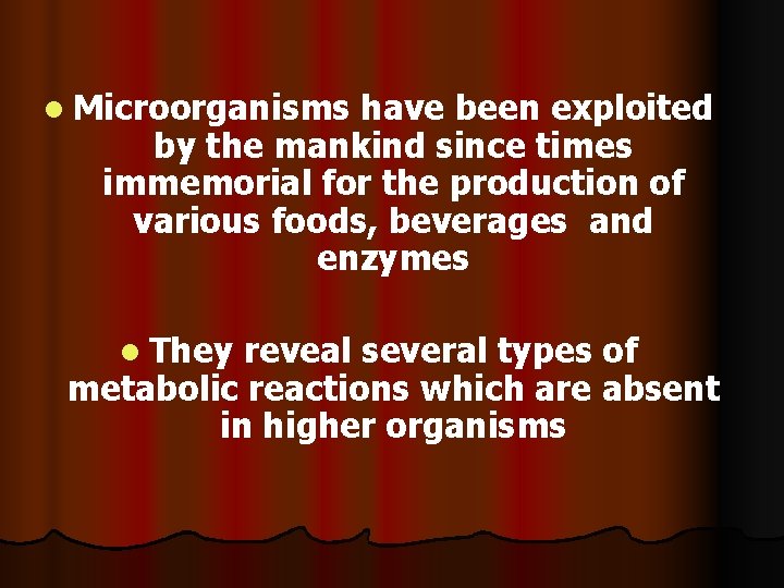 l Microorganisms have been exploited by the mankind since times immemorial for the production
