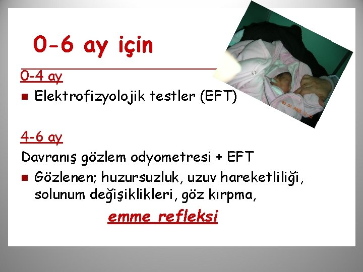 0 -6 ay için 0 -4 ay n Elektrofizyolojik testler (EFT) 4 -6 ay