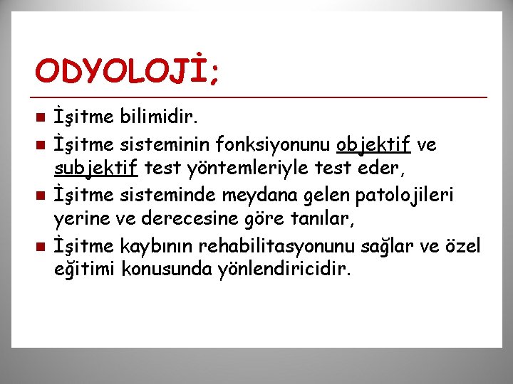 ODYOLOJİ; n n İşitme bilimidir. İşitme sisteminin fonksiyonunu objektif ve subjektif test yöntemleriyle test