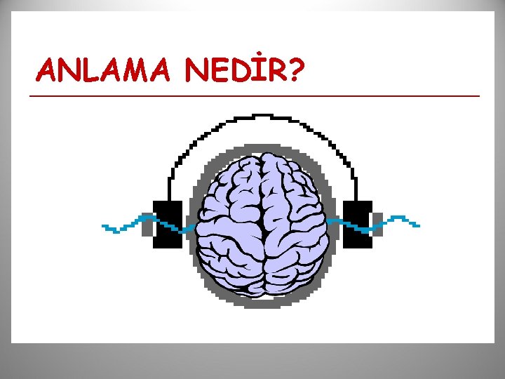 ANLAMA NEDİR? 