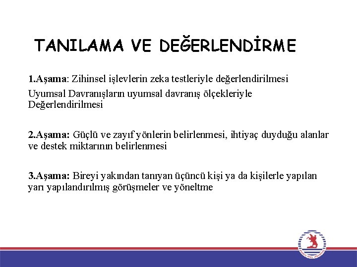 TANILAMA VE DEĞERLENDİRME 1. Aşama: Zihinsel işlevlerin zeka testleriyle değerlendirilmesi Uyumsal Davranışların uyumsal davranış