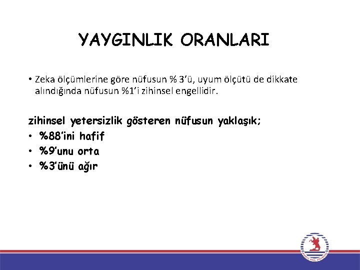 YAYGINLIK ORANLARI • Zeka ölçümlerine göre nüfusun % 3’ü, uyum ölçütü de dikkate alındığında