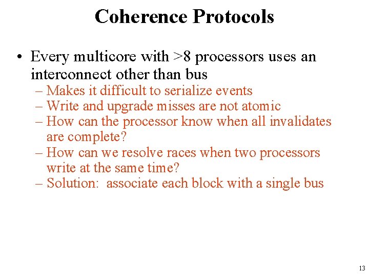 Coherence Protocols • Every multicore with >8 processors uses an interconnect other than bus