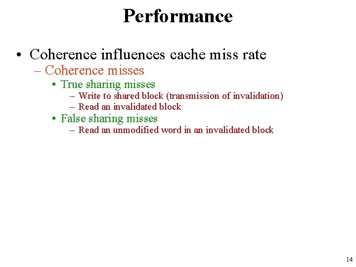 Performance • Coherence influences cache miss rate – Coherence misses • True sharing misses