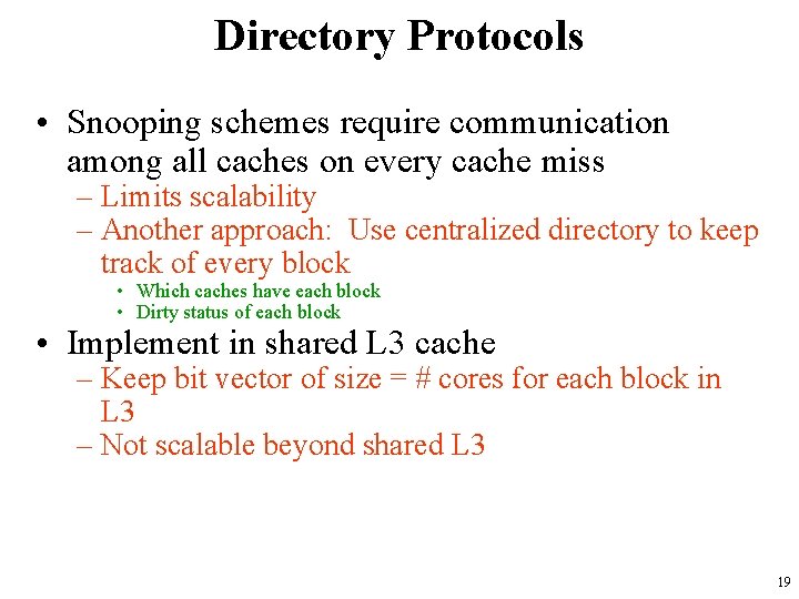 Directory Protocols • Snooping schemes require communication among all caches on every cache miss