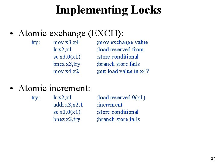 Implementing Locks • Atomic exchange (EXCH): try: mov x 3, x 4 lr x