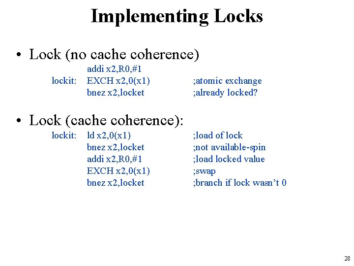 Implementing Locks • Lock (no cache coherence) lockit: addi x 2, R 0, #1