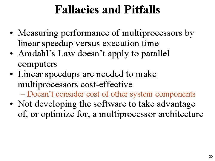 Fallacies and Pitfalls • Measuring performance of multiprocessors by linear speedup versus execution time