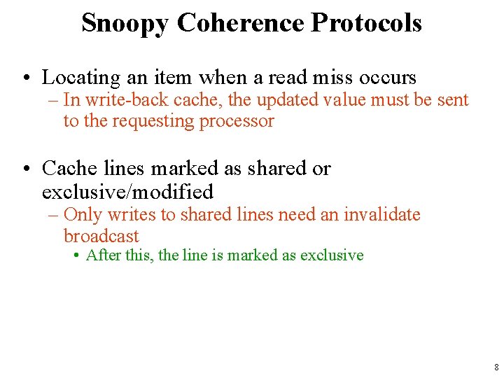 Snoopy Coherence Protocols • Locating an item when a read miss occurs – In