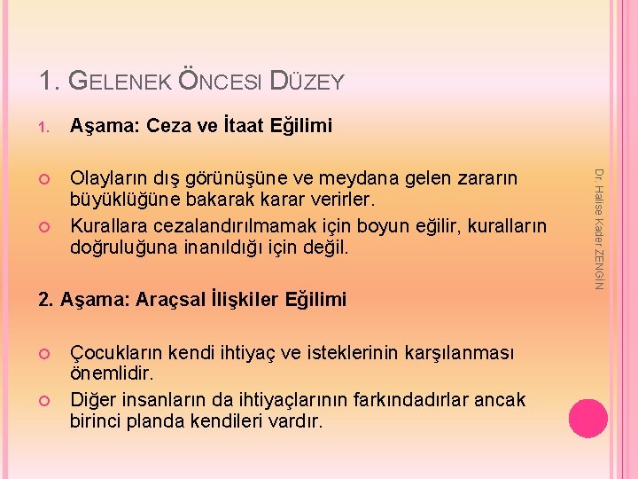 1. GELENEK ÖNCESI DÜZEY Aşama: Ceza ve İtaat Eğilimi Olayların dış görünüşüne ve meydana