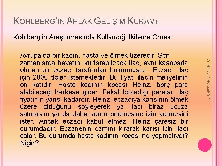 KOHLBERG’IN AHLAK GELIŞIM KURAMı Kohlberg’in Araştırmasında Kullandığı İkileme Örnek: Dr. Halise Kader ZENGİN Avrupa’da