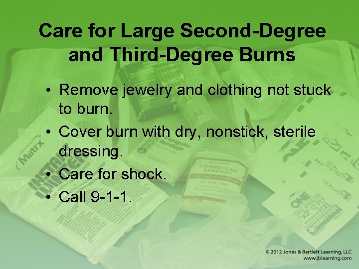Care for Large Second-Degree and Third-Degree Burns • Remove jewelry and clothing not stuck