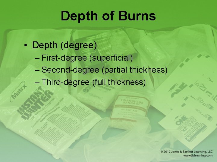 Depth of Burns • Depth (degree) – First-degree (superficial) – Second-degree (partial thickness) –