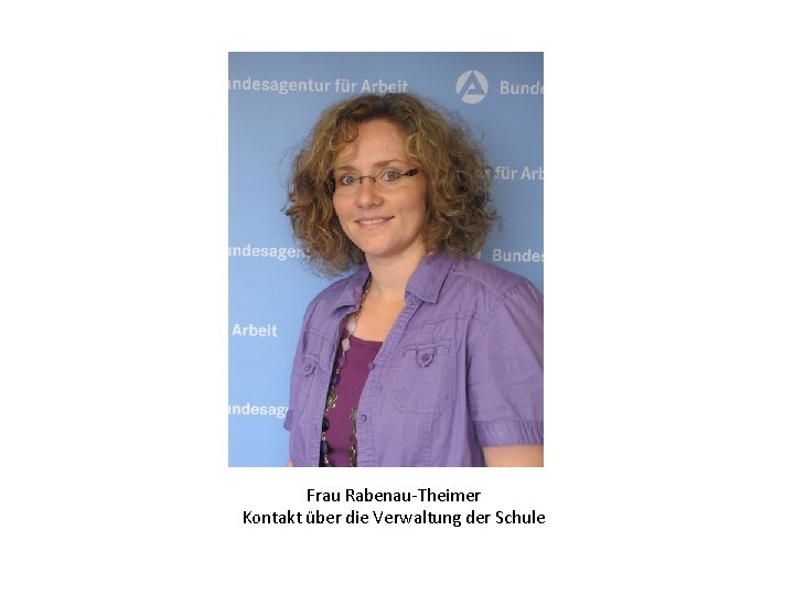 Frau Rabenau-Theimer Kontakt über die Verwaltung der Schule 
