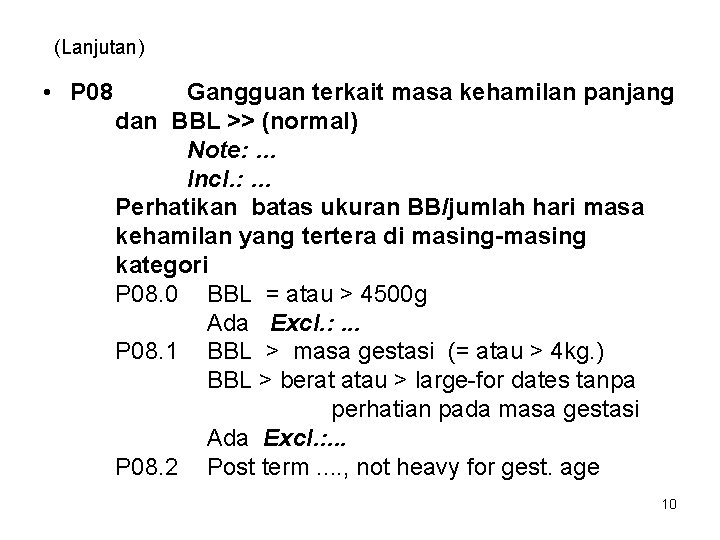 (Lanjutan) • P 08 Gangguan terkait masa kehamilan panjang dan BBL >> (normal) Note: