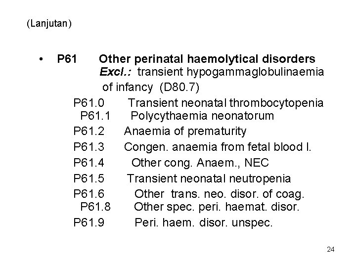 (Lanjutan) • P 61 Other perinatal haemolytical disorders Excl. : transient hypogammaglobulinaemia of infancy