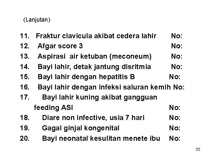 (Lanjutan) 11. Fraktur clavicula akibat cedera lahir No: 12. Afgar score 3 No: 13.