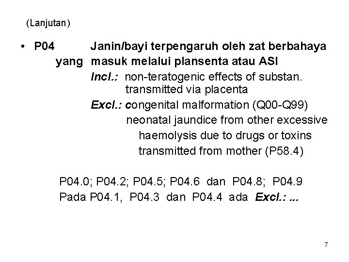 (Lanjutan) • P 04 Janin/bayi terpengaruh oleh zat berbahaya yang masuk melalui plansenta atau