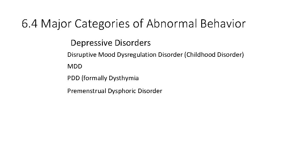 6. 4 Major Categories of Abnormal Behavior Depressive Disorders Disruptive Mood Dysregulation Disorder (Childhood
