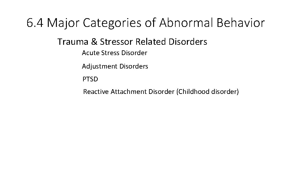6. 4 Major Categories of Abnormal Behavior Trauma & Stressor Related Disorders Acute Stress