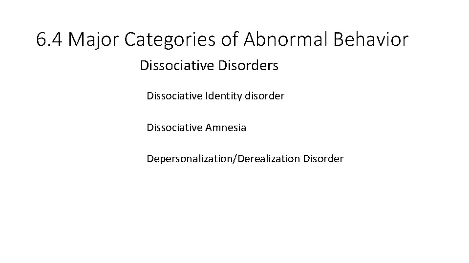 6. 4 Major Categories of Abnormal Behavior Dissociative Disorders Dissociative Identity disorder Dissociative Amnesia