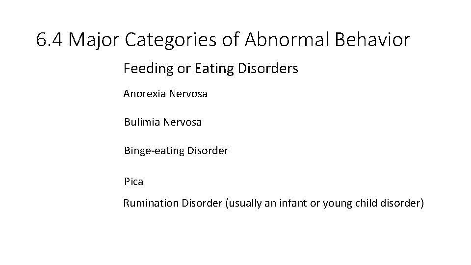6. 4 Major Categories of Abnormal Behavior Feeding or Eating Disorders Anorexia Nervosa Bulimia