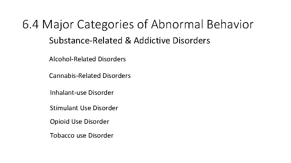 6. 4 Major Categories of Abnormal Behavior Substance-Related & Addictive Disorders Alcohol-Related Disorders Cannabis-Related