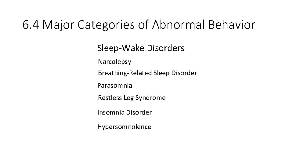 6. 4 Major Categories of Abnormal Behavior Sleep-Wake Disorders Narcolepsy Breathing-Related Sleep Disorder Parasomnia