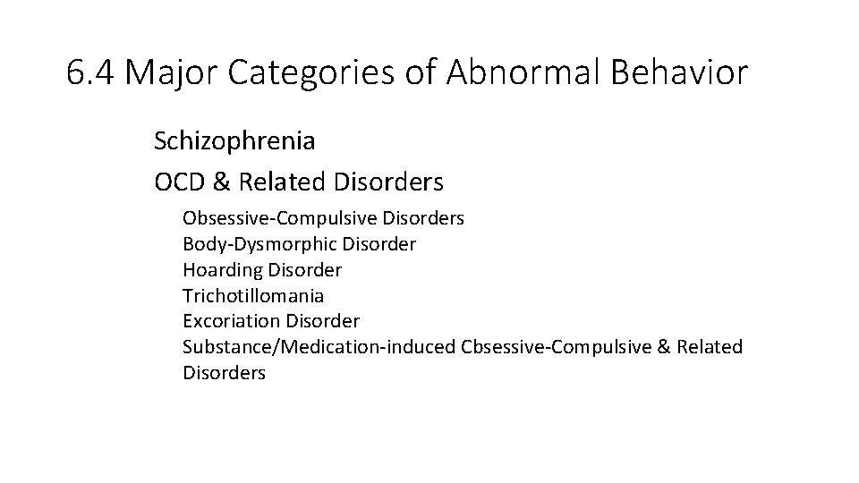 6. 4 Major Categories of Abnormal Behavior Schizophrenia OCD & Related Disorders Obsessive-Compulsive Disorders