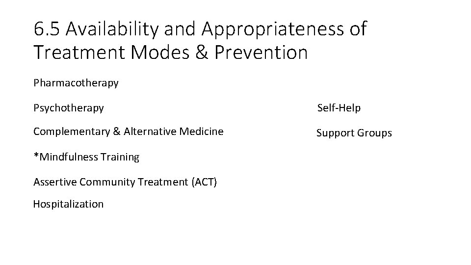 6. 5 Availability and Appropriateness of Treatment Modes & Prevention Pharmacotherapy Psychotherapy Self-Help Complementary