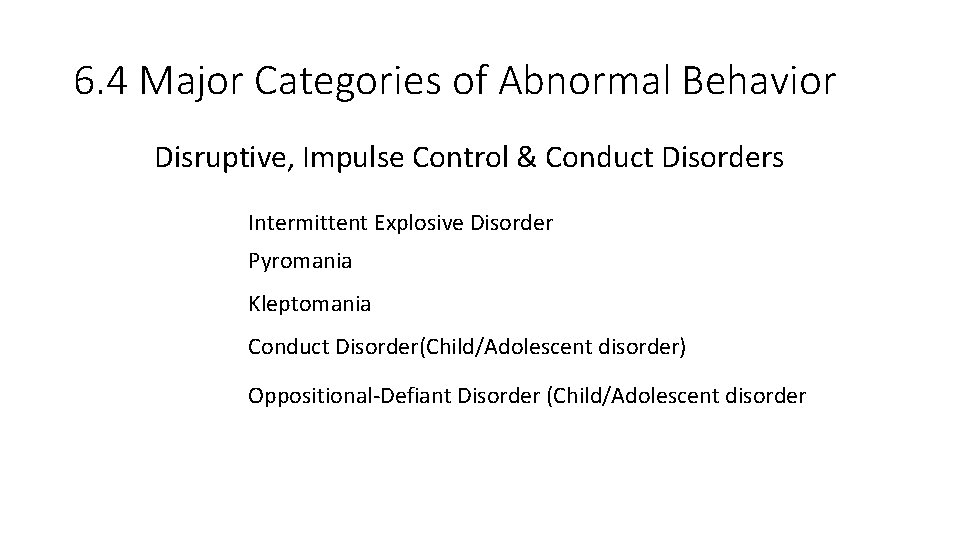 6. 4 Major Categories of Abnormal Behavior Disruptive, Impulse Control & Conduct Disorders Intermittent
